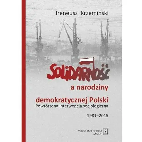Solidarność a narodziny demokratycznej Polski. Powtórzona interwencja socjologiczna 1981–2015
