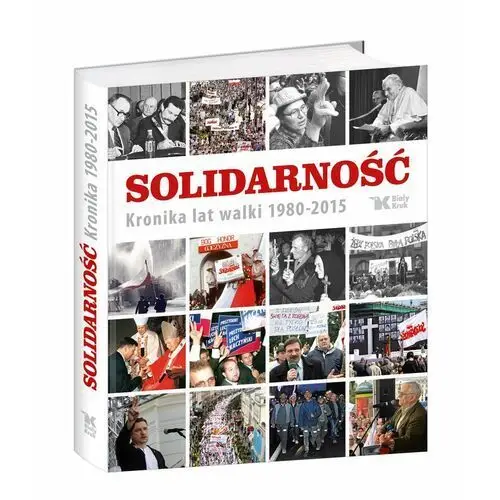 Solidarność. Kronika lat walki 1980-2015