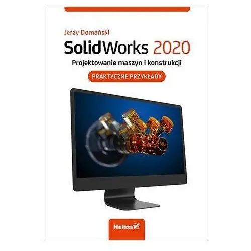 SolidWorks 2020. Projektowanie maszyn i konstrukcji. Praktyczne przykłady