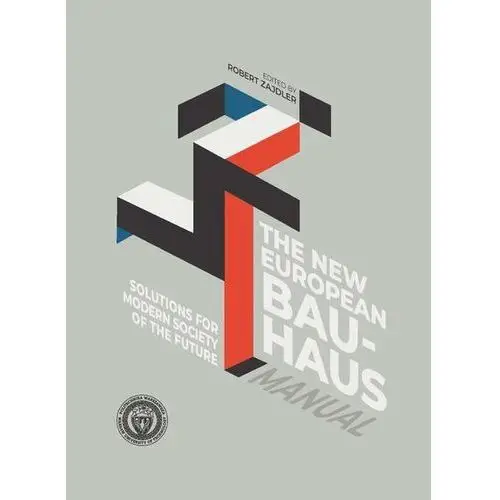 Solutions for Modern Society of the Future. The New European Bauhaus Manual (E-book)