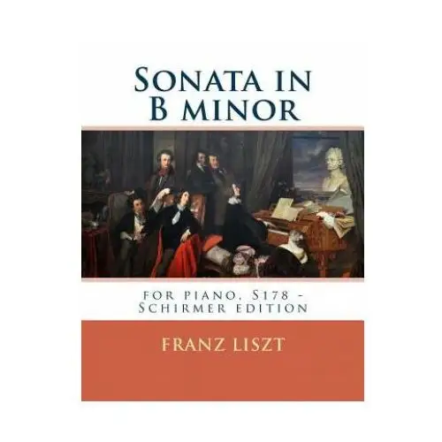 Sonata in B minor: for piano, S178 - Schirmer edition