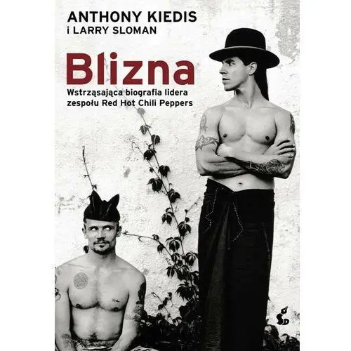 Blizna. Wstrząsająca biografia lidera zespołu Red Hot Chili Peppers - Kiedis Anthony,Sloman Larry - książka