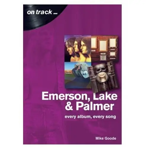 Sonicbond publishing Emerson, lake & palmer: every album, every song (on track) goode, mike
