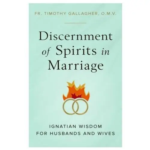 Sophia inst pr Discernment of spirits in marriage: ignatian wisdom for husbands and wives