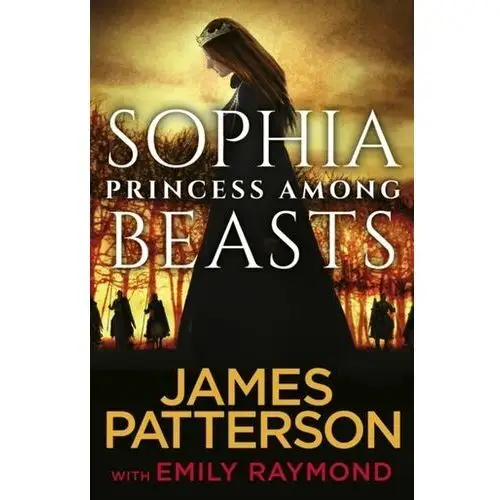 Sophia, Princess Among Beasts Patterson, James