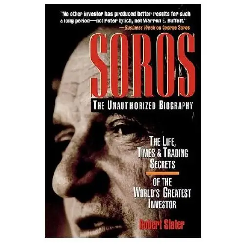 SOROS: The Unauthorized Biography, the Life, Times and Trading Secrets of the World's Greatest Investor