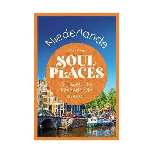 Soul Places Niederlande - Die Seele der Niederlande spüren