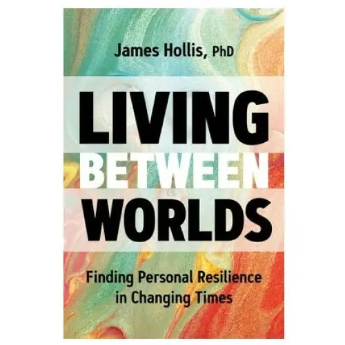 Living Between Worlds: Finding Personal Resilience in Changing Times