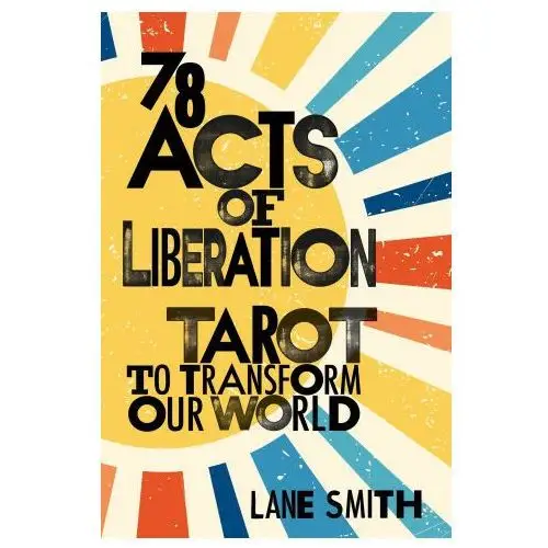 Sounds true inc Seventy-eight acts of liberation: tarot to transform our world