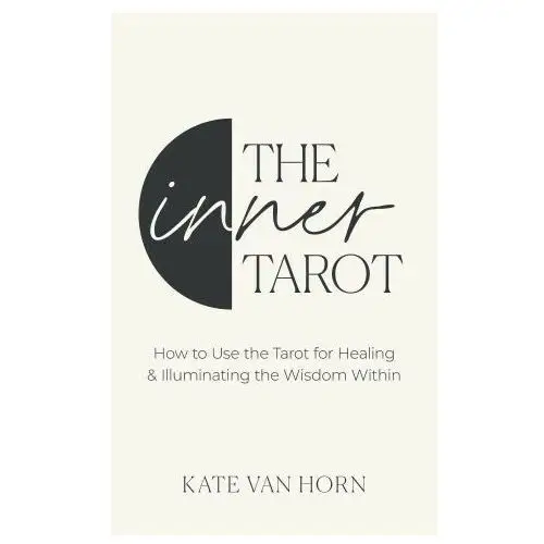 Sounds true inc The inner tarot: how to use the tarot for healing and illuminating the wisdom within