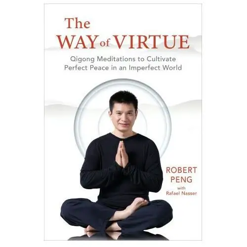 Sounds true inc The way of virtue: qigong meditations to cultivate perfect peace in an imperfect world