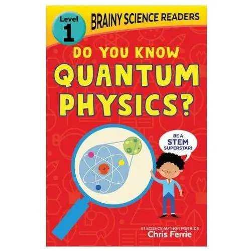 Sourcebooks, inc Brainy science readers: do you know quantum physics?