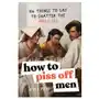 Sourcebooks inc How to piss off men: 100 things to say to shatter the fragile male ego Sklep on-line