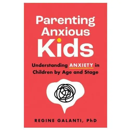 Parenting Anxious Kids: Understanding Anxiety in Children by Age and Stage