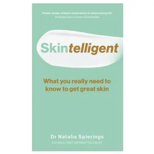 Skintelligent: What You Really Need to Know to Get Great Skin