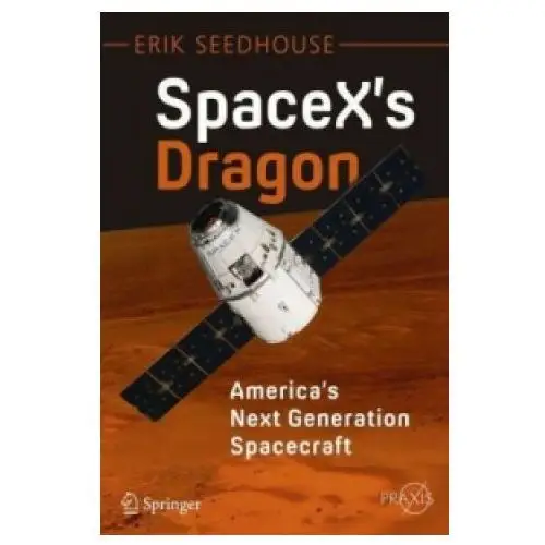 Spacex's dragon: america's next generation spacecraft Springer international publishing ag