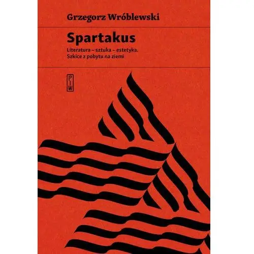 Spartakus. Literatura - sztuka - estetyka. Szkice z pobytu na ziemi