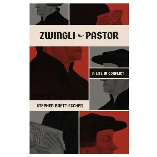 Zwingli the Pastor – A Life in Conflict