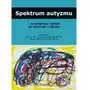 Spektrum autyzmu – od diagnozy i terapii do integracji i inkluzji Sklep on-line