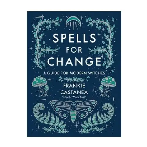 Spells for Change: A Guide for Modern Witches