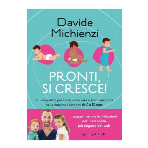 Pronti, si cresce! Guida pratica per saper osservare e accompagnare nella crescita i bambini da 0 a 12 mesi