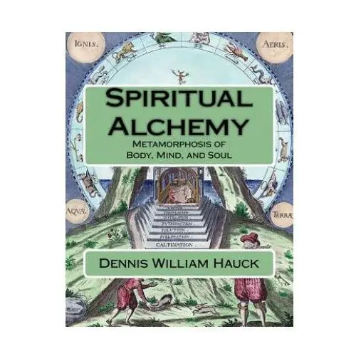 Spiritual alchemy: metamorphosis of body, mind, and soul Createspace independent publishing platform