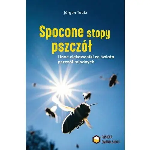 Spocone stopy pszczół i inne ciekawostki ze świata pszczół miodnych