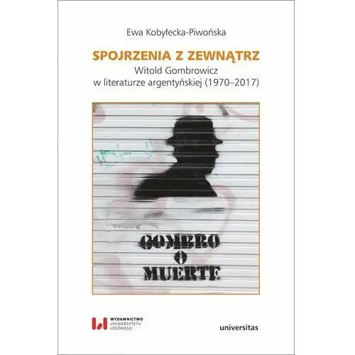 Spojrzenia z zewnątrz. Witold Gombrowicz w literaturze argentyńskiej 1970–2017
