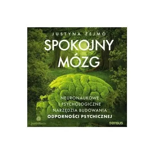 Spokojny mózg. Neuronaukowe i psychologiczne narzędzia budowania odporności psychicznej