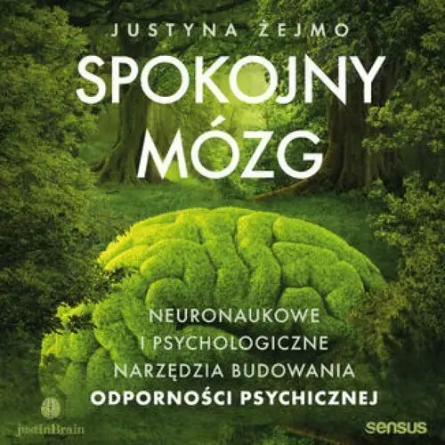 Spokojny mózg. Neuronaukowe i psychologiczne narzędzia budowania odporności psychicznej