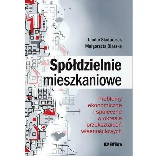 Spółdzielnie mieszkaniowe. Problemy ekonomiczne i społeczne w okresie przekształceń własnościowych