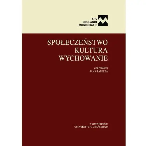 Społeczeństwo. kultura. wychowanie Wydawnictwo uniwersytetu gdańskiego