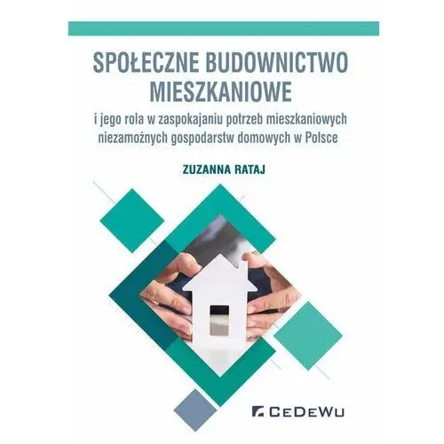 Społeczne budownictwo mieszkaniowe i jego rola w zaspokajaniu potrzeb mieszkaniowych niezamożnych gospodarstw domowych w Polsce