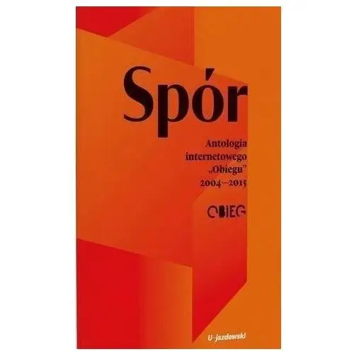 Spór. antologia internetowego obiegu 2004-2015