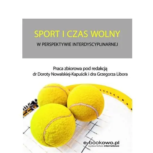 Sport i czas wolny w perspektywie interdyscyplinarnej - red. Grzegorz Libor, Dorota Nowalska-Kapuścik (PDF), 122BE0A8EB