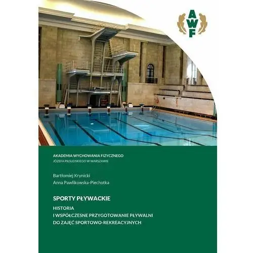 Sporty pływackie. Historia i współczesne przygotowanie pływalni do zajęć sportowo-rekreacyjnych