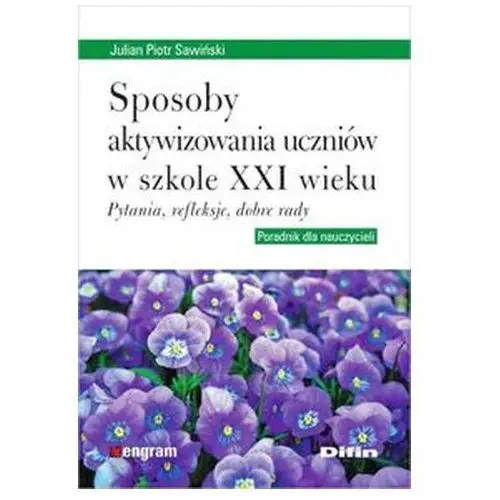 Sposoby aktywizowania uczniów w szkole XXI wieku Sawiński Julian Piotr