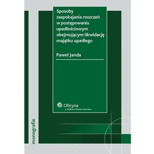 Sposoby zaspokajania roszczeń w postępowaniu upadłościowym obejmującym likwidację majątku upadłego