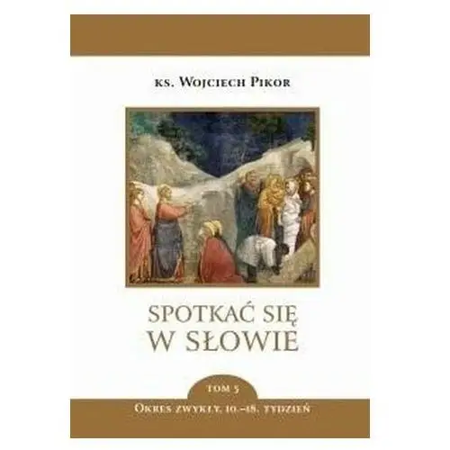 Spotkać się w Słowie T.5 Okres zwykły 10-18 tydz. ks. Wojciech Pikor