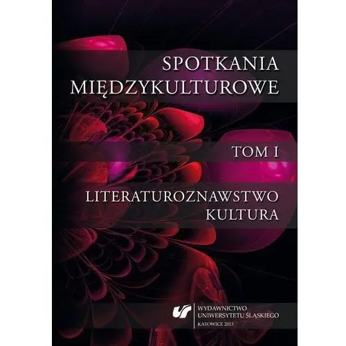 Spotkania międzykulturowe T.1 Literaturoznawstwo