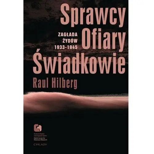 Sprawcy, ofiary, świadkowie. Zagłada Żydów 1933-1945