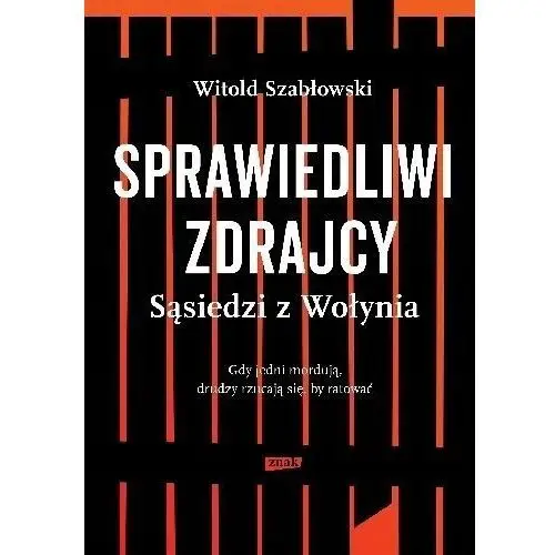 Sprawiedliwi zdrajcy. Sąsiedzi z Wołynia Witold Szabłowski