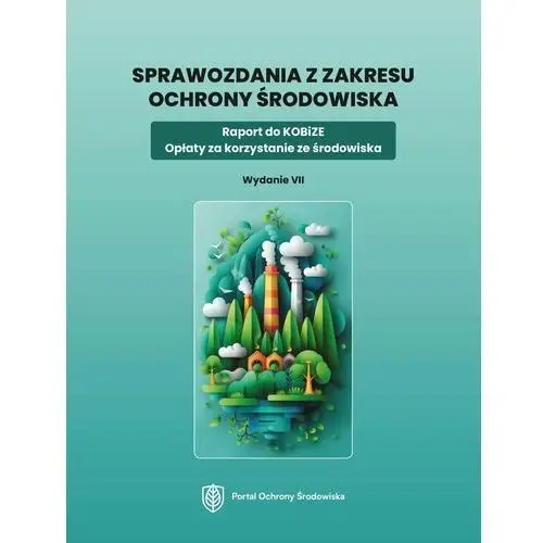 Sprawozdania z zakresu ochrony środowiska. Raport do KOBiZE. Opłaty za korzystanie ze środowiska