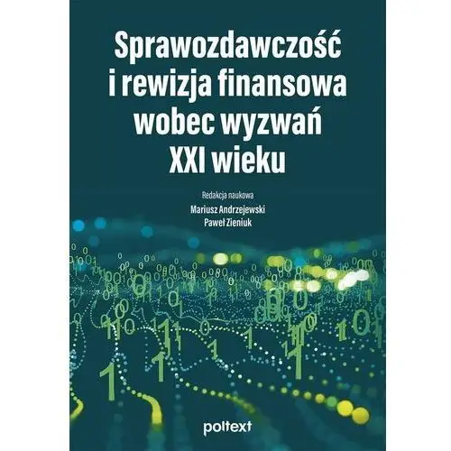 Sprawozdawczość i rewizja finansowa wobec wyzwań XXI wieku