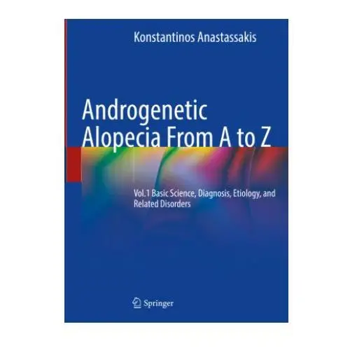 Androgenetic Alopecia from A to Z: Vol.1 Basic Science, Diagnosis, Etiology, and Related Disorders