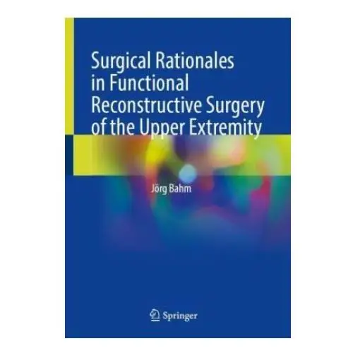 Surgical rationales in functional reconstructive surgery of the upper extremity Springer, berlin
