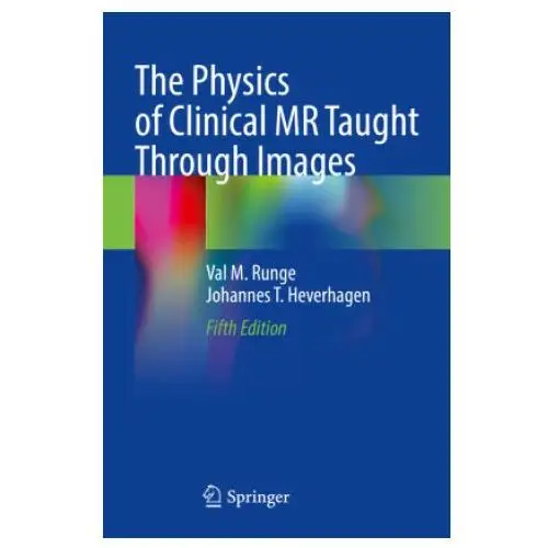 Springer, berlin The physics of clinical mr taught through images