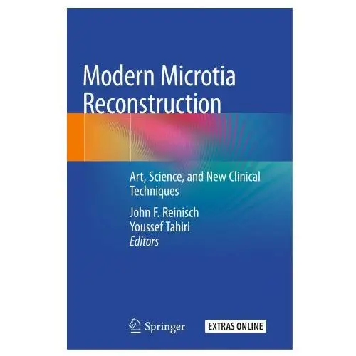 Modern Microtia Reconstruction: Art, Science, and New Clinical Techniques