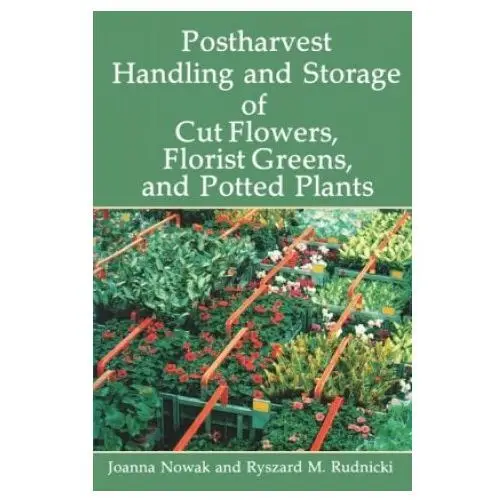 Postharvest Handling and Storage of Cut Flowers, Florist Greens, and Potted Plants