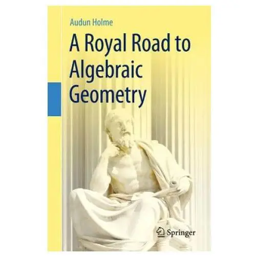 Springer-verlag berlin and heidelberg gmbh & co. kg Royal road to algebraic geometry